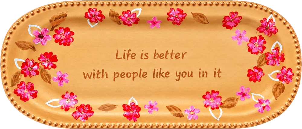 Painted tray: “Life is better with people like you in it”, with a border of flowers